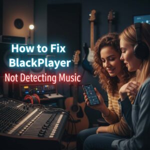 How to Fix BlackPlayer Not Detecting Music Full Guide (2026)